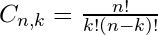  C_{n,k} = \frac{n!}{k!(n-k)!} 