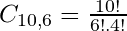  C_{10,6} = \frac{10!}{6!.4!} 