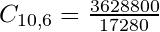  C_{10,6} = \frac{3628800}{17280} 