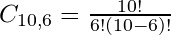  C_{10,6} = \frac{10!}{6!(10-6)!} 